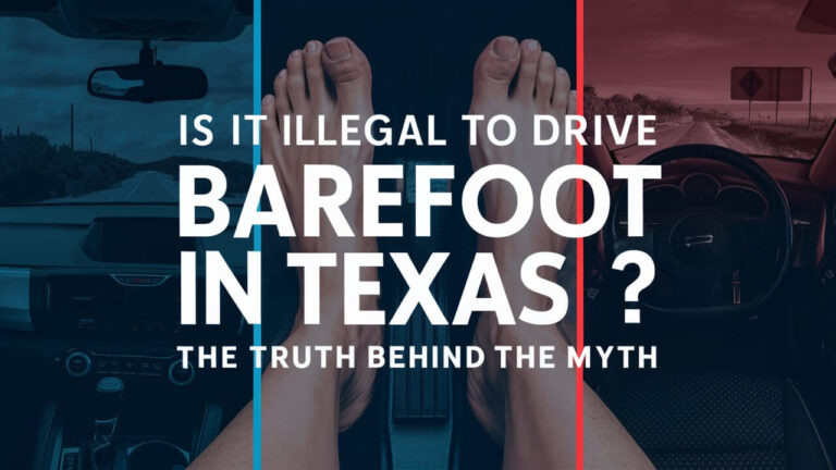 Is It Illegal to Drive Barefoot in Texas? The Truth Behind the Myth