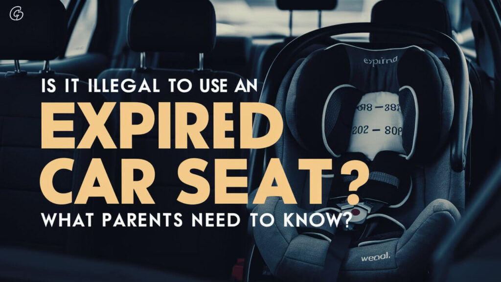 Is It Illegal to Use an Expired Car Seat? What Parents Need to Know