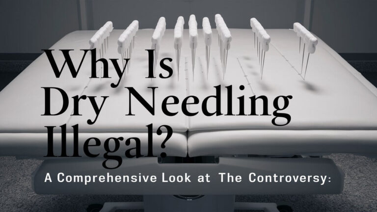 Why Is Dry Needling Illegal? A Comprehensive Look at the Controversy