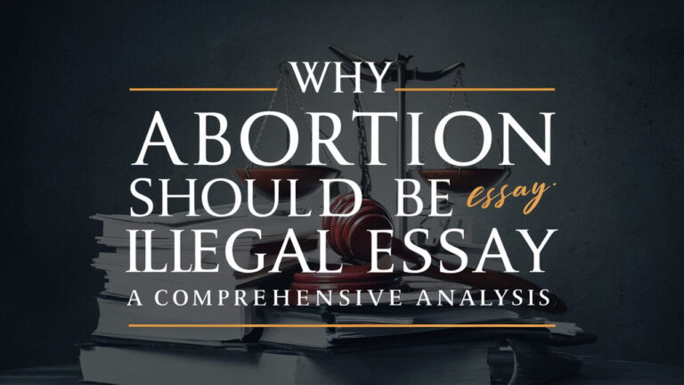 why abortion should be illegal essay: A Comprehensive Analysis